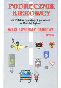 Podręcznik kierowcy dla Polaków kierujących pojazdami w Wielkiej Brytanii - Jarosław Nowak