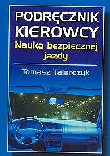 Podręcznik kierowcy. Nauka bezpiecznej jazdy - Tomasz Talarczyk