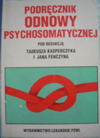 Podręcznik odnowy psychosomatycznej - Tadeusz Kasperczyk, Jan Fenczyn