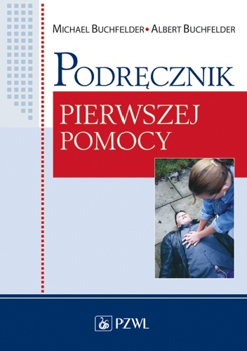 Podręcznik pierwszej pomocy. Wydanie 5 - Michael Buchfelder, Albert Buchfelder