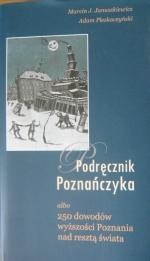 Podręcznik Poznańczyka albo 250 dowodów wyższości Poznania nad resztą świata - Marcin Januszkiewicz, Adam Pleskaczyński