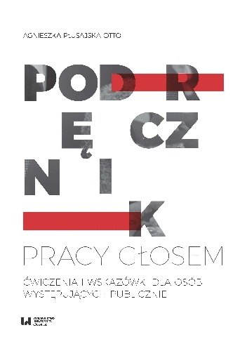 Podręcznik pracy głosem. Ćwiczenia i wskazówki dla osób występujących publicznie - Agnieszka Płusajska-Otto