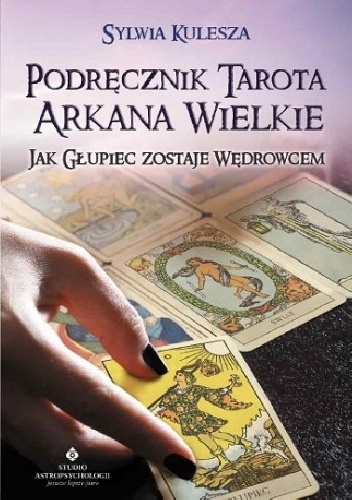 Podręcznik Tarota Arkana Wielkie. Jak Głupiec zostaje Wędrowcem - Sylwia Kulesza