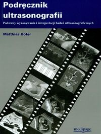 Podręcznik ultrasonografii. Podstawy wykonywania i interpretacji badań ultrasonograficznych - Matthias Hofer, Ludomir Stefańczyk wyd. po