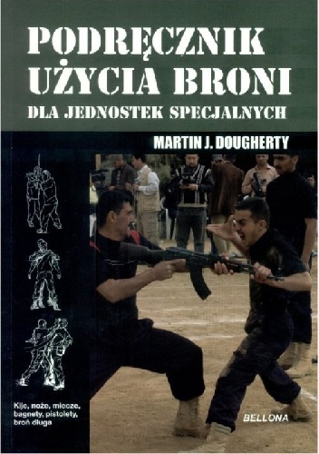 Podręcznik użycia broni dla jednostek specjalnych - Martin J. Dougherty
