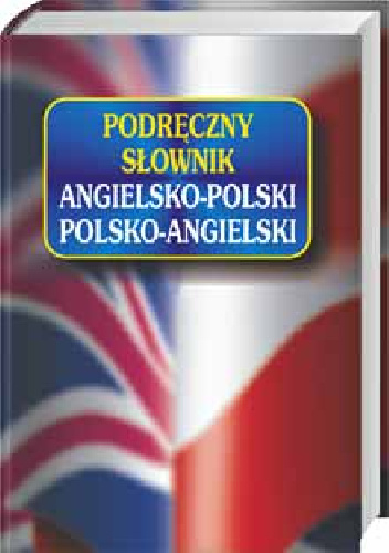 Podręczny słownik angielsko-polski polsko-angielski - praca zbiorowa