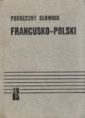 Podręczny słownik francusko-polski - Kazimierz Kupisz, Bolesław Kielski