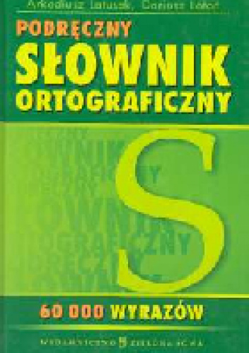 Podręczny Słownik Ortograficzny - Dariusz Latoń, Arkadiusz Latusek