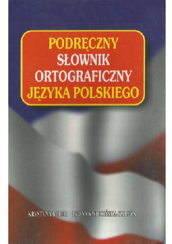 Podręczny słownik ortograficzny języka polskiego - Krystyna Bober, Iwona Kwiecińska-Kałuża