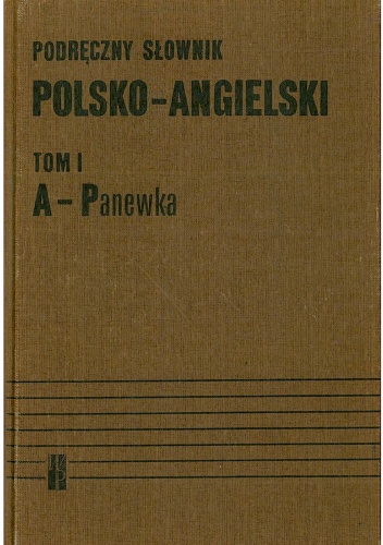 Podręczny słownik polsko - angielski. Tom I, A - Panewka - Jan Stanisławski, Małgorzata Szercha