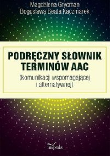 Podręczny słownik terminów AAC - Bogusława Beata Kaczmarek, Magdalena Grycman