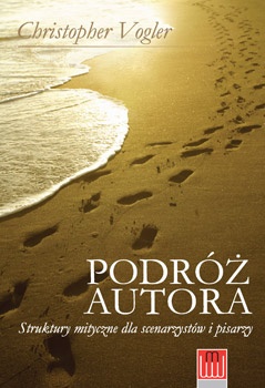 Podróż autora. Struktury mityczne dla scenarzystów i pisarzy - Christopher Vogler