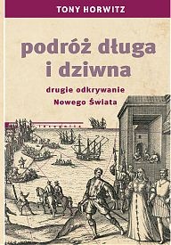 Podróż długa i dziwna. Drugie odkrywanie Nowego Świata - Tony Horwitz