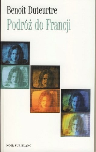 Podróż do Francji - Duteurtre Benoit
