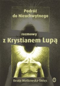 Podróż do Nieuchwytnego. Rozmowy z Krystianem Lupą - Beata Matkowska-Święs
