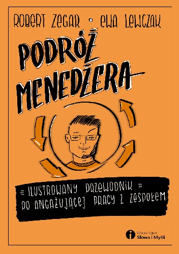 Podróż menedżera. Ilustrowany przewodnik po angażującej pracy z zespołem - Robert Zegar, Ewa Lewczak