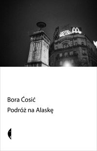 Podróż na Alaskę - Bora Ćosić