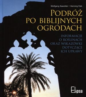 Podróż po biblijnych ogrodach - Wolfgang Kawollek, Henning Falk