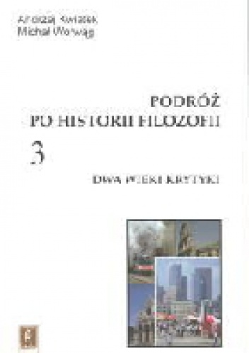 Podróż po historii filozofii. Dwa wieki krytyki - Andrzej Kwiatek, Michał Worwąg