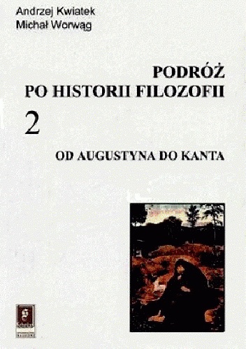 Podróż po historii filozofii. Od Augustyna do Kanta - Andrzej Kwiatek, Michał Worwąg