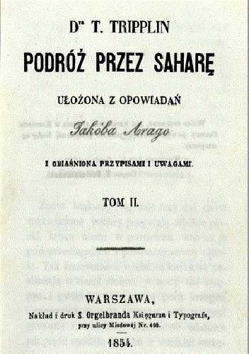 Podróż przez Saharę : ułożona z opowiadań Jakóba Arago i obiaśniona przypisami i uwagami. T. 2 - Teodor Tripplin, Jacques Arago