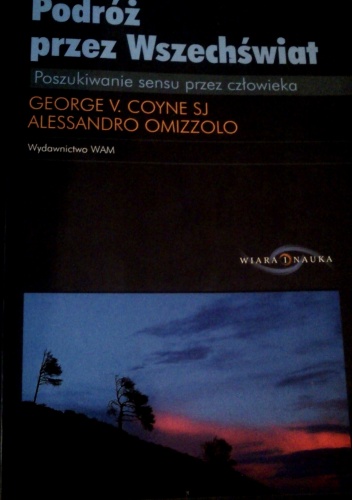 Podróż przez Wszechświat : poszukiwanie sensu przez człowieka - George Coyne, Alessandro Omizzolo