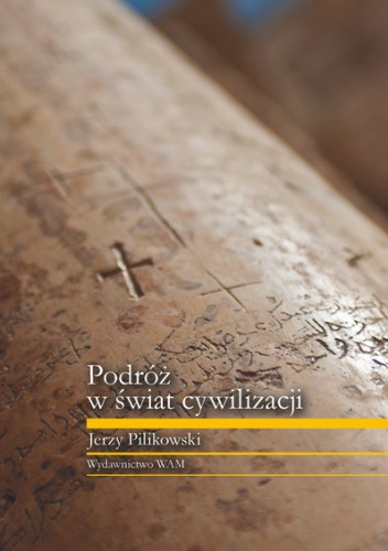 Podróż w świat cywilizacji - Jerzy Pilikowski
