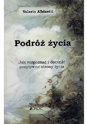 Podróż życia. Jak rozpoznać i docenić pozytywne strony życia - Valerio Albisetti
