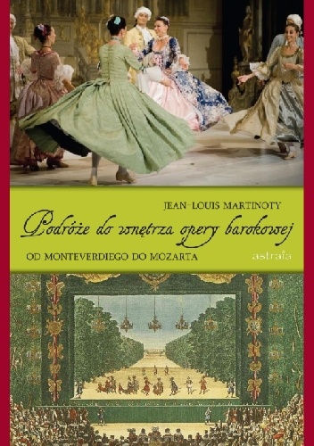 Podróże do wnętrza opery barokowej Od Monteverdiego do Mozarta - Jean-Louise Martinoty
