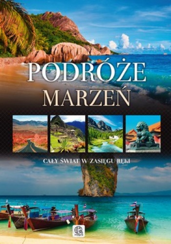 Podróże marzeń. Cały świat w zasięgu ręki - Jolanta Bąk, Magdalena Binkowska