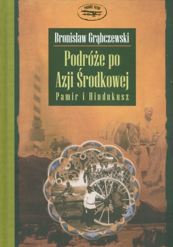 Podróże po Azji Środkowej. Pamir i Hindukusz - Bronisław Grąbczewski