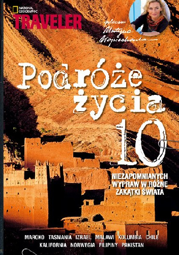 Podróże życia. 10 niezapomnianych wypraw w różne zakątki świata - praca zbiorowa