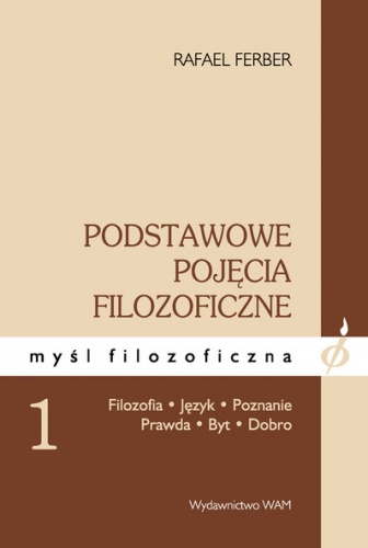Podstawowe pojęcia filozoficzne, tom 1 ( podtytuł; Filozofia, język, poznanie, prawda, byt, dobro ) - Rafael Ferber