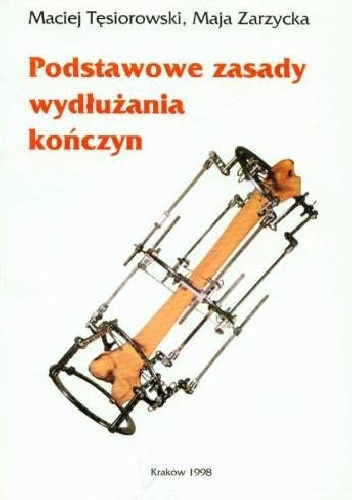 Podstawowe zasady wydłużania kończyn - Maja Zarzycka, Maciej Tęsiorowski