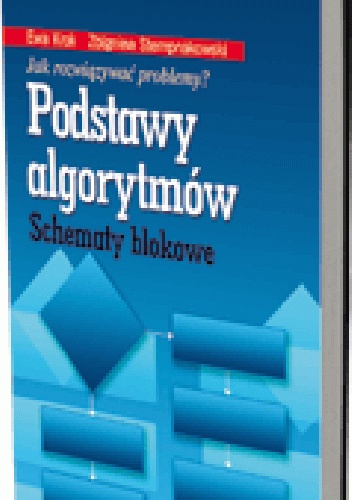 Podstawy algorytmów. Schematy blokowe - Ewa Krok, Zbigniew Stempnakowski
