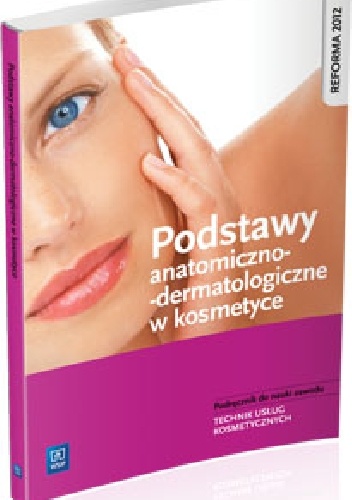 Podstawy anatomiczno-dermatologiczne w kosmetyce. Podręcznik do nauki zawodu Technik usług kosmetycznych - Magdalena Kaniewska