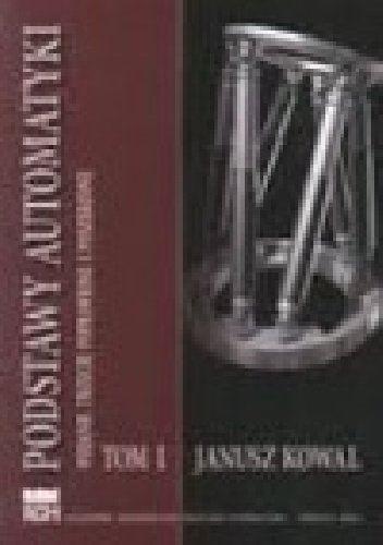Podstawy Automatyki - tom 1 - Janusz Kowal