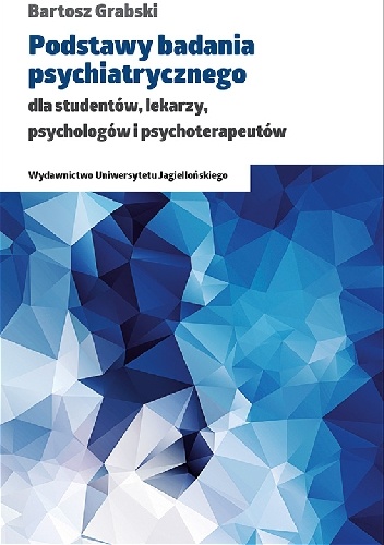 Podstawy badania psychiatrycznego dla studentów, lekarzy, psychologów i psychoterapeutów - Bartosz Grabski