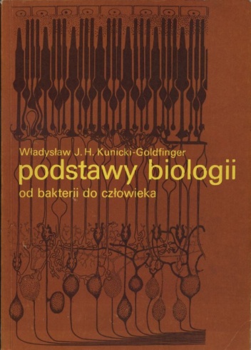 Podstawy biologii. Od bakterii do człowieka - Władysław J. H. Kunicki-Goldfinger