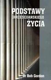 Podstawy chrześcijańskiego życia - Bob Gordon
