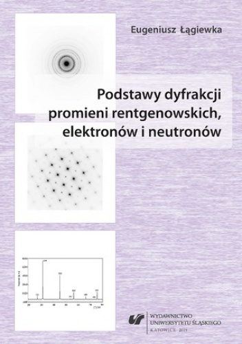Podstawy dyfrakcji promieni rentgenowskich, elektronów i neutronów - Łągiewka Eugeniusz