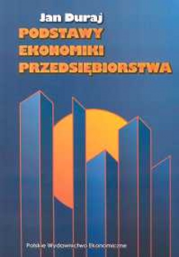 Podstawy ekonomiki przedsiębiorstwa - Jan Duraj