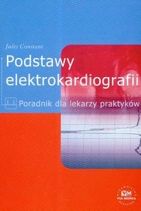 Podstawy elektrokardiografii. Poradnik dla lekarzy praktyków - Jules Constant