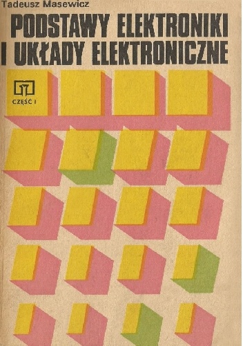 Podstawy elektroniki i układy elektroniczne cz. I - Tadeusz Masewicz