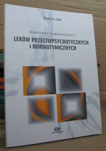 Podstawy farmakologii leków przeciwpsychotycznych i normotymicznych - Stephen M. Stahl