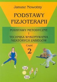 Podstawy fizjoterapii. Podstawy metodyczne i technika wykonywania niektórych zabiegów. Część 2 - Janusz Nowotny