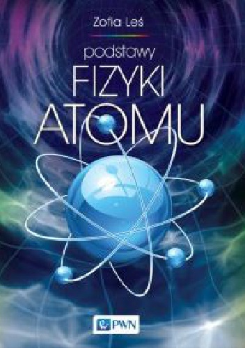 Podstawy fizyki atomu - Zofia Leś