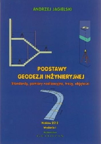 Podstawy geodezji inżynieryjnej standardy, pomiary realizacyjne, trasy, objętości t.1 - Andrzej Jagielski