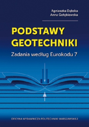 Podstawy geotechniki. Zadania według Eurokodu 7 - Agnieszka Dąbska, Anna Gołębiewska