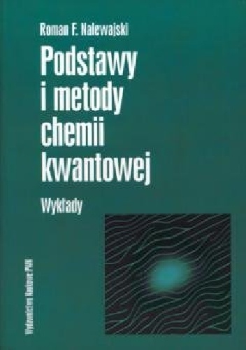 Podstawy i metody chemii kwantowej. Wykłady - Roman Nalewajski